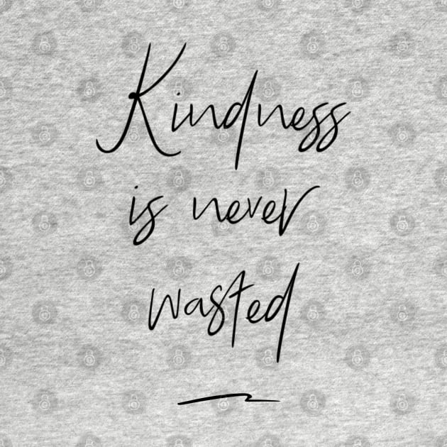 Kindness Is Never Wasted by Lone Wolf Works